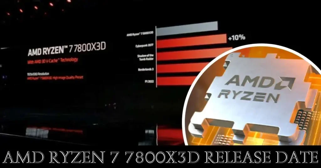 AMD Ryzen 7 7800X3D Release Date