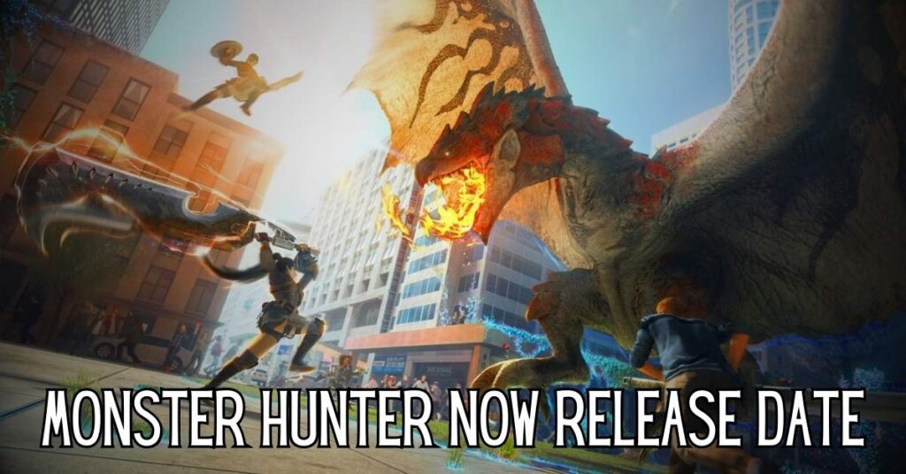 monster hunter now release date
