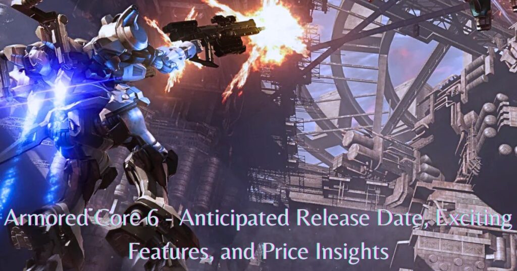 Armored Core 6 - Anticipated Release Date, Exciting Features, and Price Insights