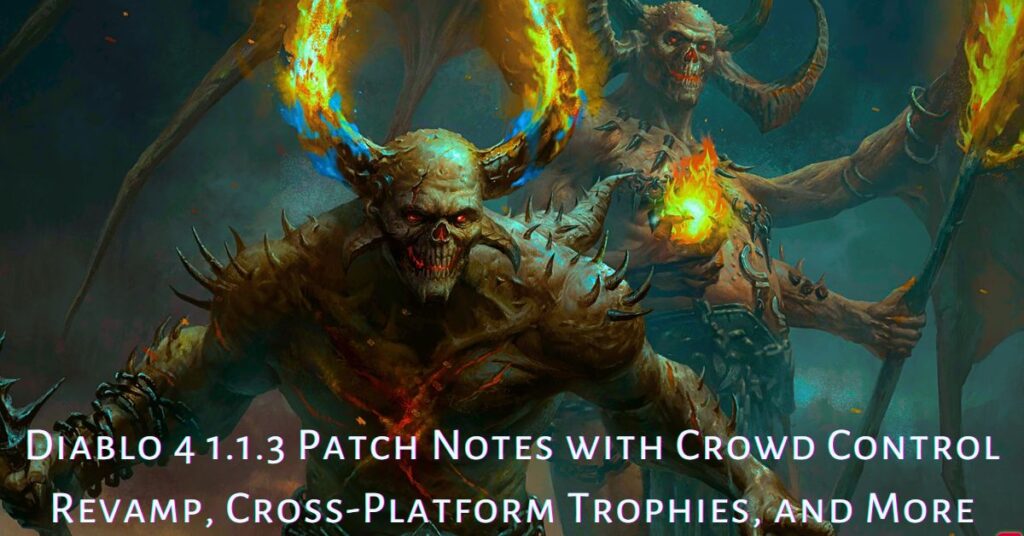 Diablo 4 1.1.3 Patch Notes with Crowd Control Revamp, Cross-Platform Trophies, and More