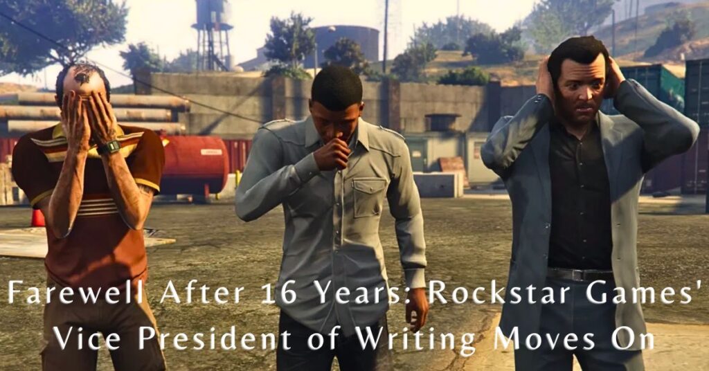 Farewell After 16 Years: Rockstar Games' Vice President of Writing Moves On