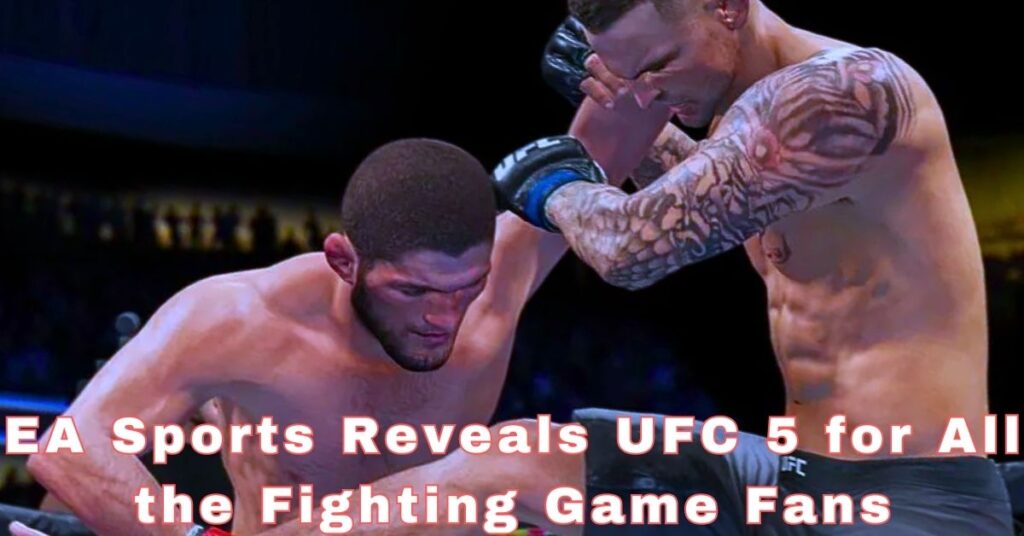 Get Ready to Rumble: EA Sports Reveals UFC 5 for All the Fighting Game Fans