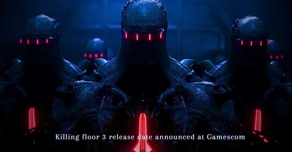 Killing floor 3 release date announced at Gamescom