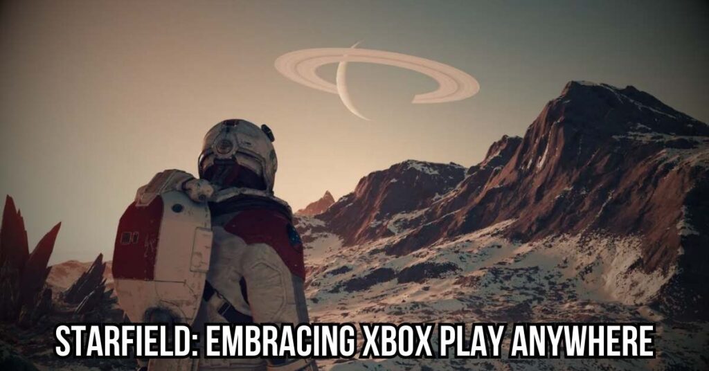 Starfield Embracing Xbox Play Anywhere