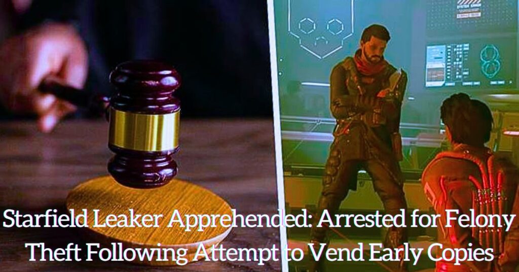 Starfield Leaker Apprehended: Arrested for Felony Theft Following Attempt to Vend Early Copies