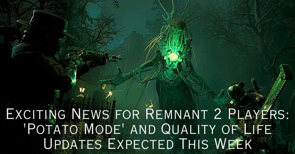 Exciting News for Remnant 2 Players: 'Potato Mode' and Quality of Life Updates Expected This Week