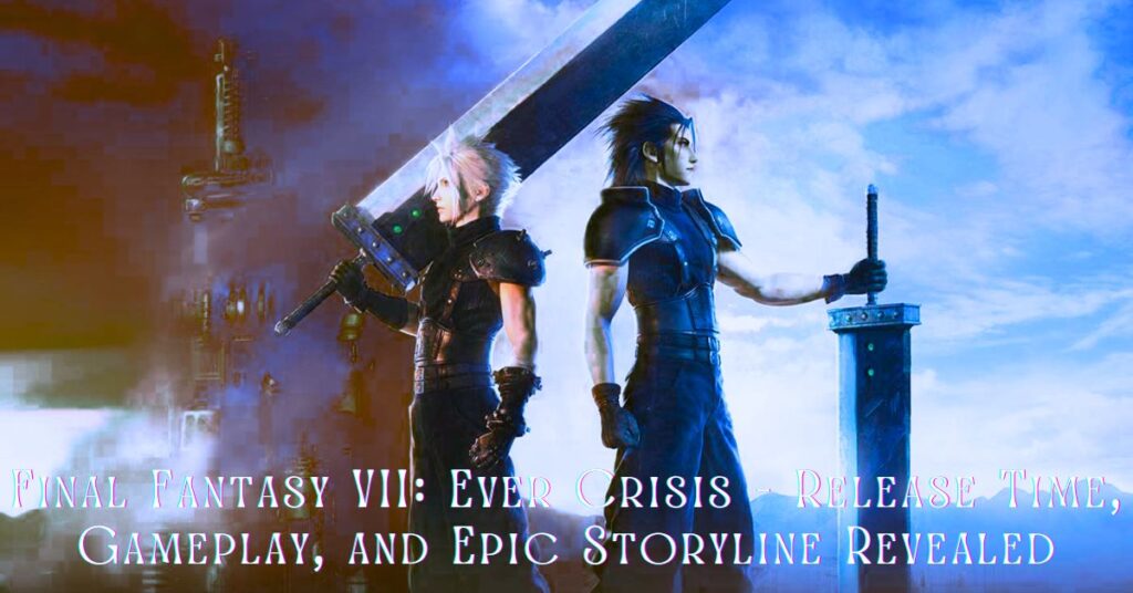 Final Fantasy VII: Ever Crisis - Release Time, Gameplay, and Epic Storyline Revealed
