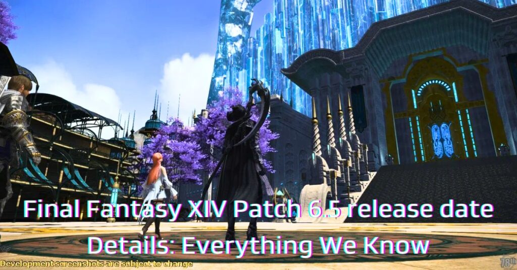 Final Fantasy XIV Patch 6.5 release date Details Everything We Know