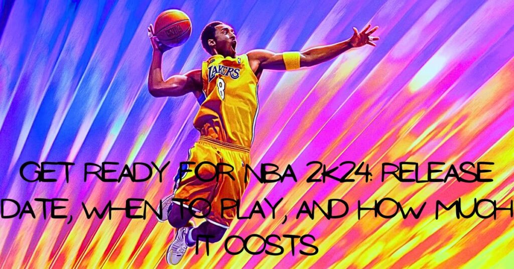 Get Ready for NBA 2K24 Release Date, When to Play, and How Much it Costs