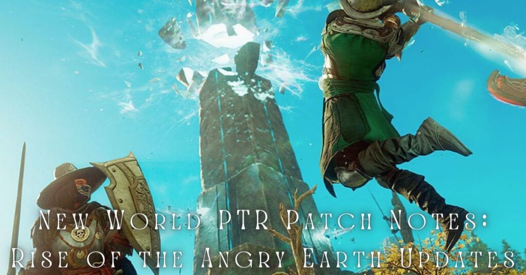 New World PTR Patch Notes: Rise of the Angry Earth Updates